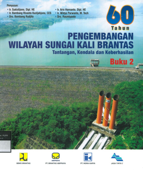 60 Tahun Pengembangan Wilayah Sungai Kali Brantas, Tantangan, Kendala, Keberhasilan: buku 2 - Drs. Bambang Rudjito, Ir. Bambang Risanto Kustjahjono, CES, Ir. Sukistijono, Dipl. HE, et al.