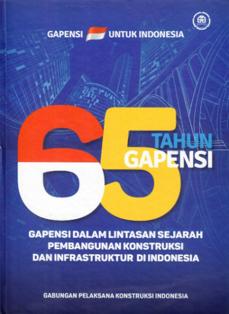 65 Tahun Gapensi - Gapensi dalam Lintasan Sejarah Pembangunan Konstruksi dan Infrastruktur di Indonesia - Gapensi