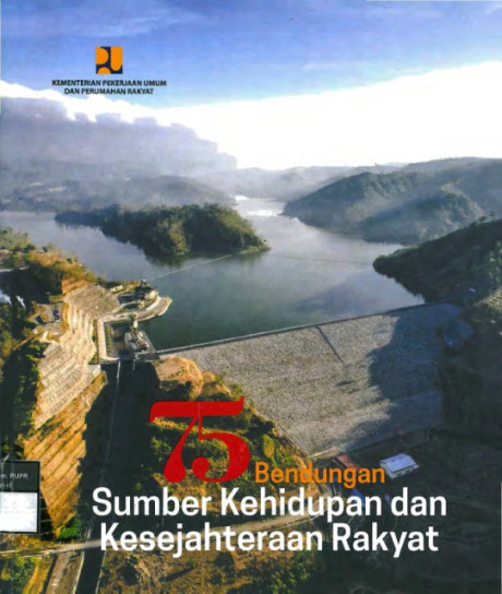 75 Bendungan Sumber Kehidupan dan Kesejahteraan Rakyat - Budiarto, Tito, Rosalia, Dian, Gofar, M., Joga, Nirwono, Soetomo, Agus HK., Setiadi, Ari