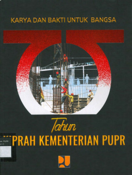 75 Tahun Kiprah Kementerian PUPR: Karya dan Bakti untuk Bangsa - Tinari, Ceminia, Yusuf, Agus Fery, Harahap, Gandhi, dkk, Pandu, Waskito