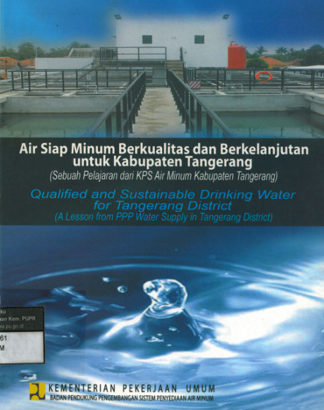 Air Siap MInum Berkualitas dan Berkelanjutan untuk Kabupaten Tangerang: sebuah pelajaran dari kps air minum kabupaten tangerang - Badan Pendukung Pengembangan Sistem Penyediaan Air Minum (BPPSPAM)