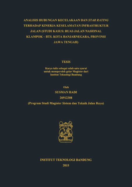 Analisis Hubungan Kecelakaan dan Star Rating terhadap Kinerja Keselamatan Infrastruktur Jalan : Studi Kasus Ruas Jalan Nasional Klampok - Bts. Kota Banjarnegara, Provinsi Jawa tengah - Susman Hadi