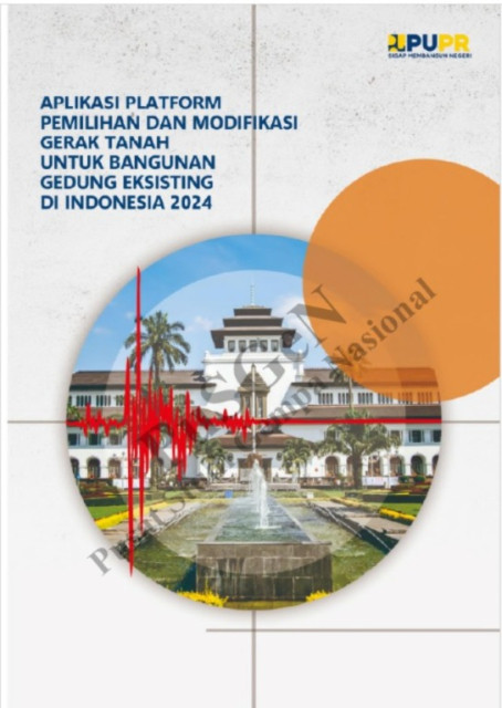 Aplikasi Platform Pemilihan dan Modifikasi Gerak Tanah untuk Bangunan Gedung Eksisting di Indonesia 2024 - Pusat Studi Gempa Nasional, et al., Masyhur Irsyam, Nick Alexander, Bambang Setiadi