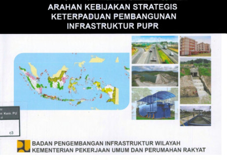 Arahan Kebijakan Strategis Keterpaduan Pembangunan Infrastruktur PUPR - Kementerian Pekerjaan Umum dan Perumahan Rakyat, Badan Pengembangan Infrastruktur Wilayah