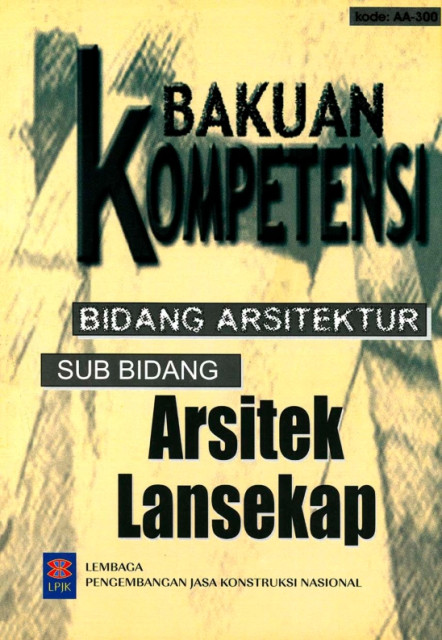 Bakuan Kompetensi Bidang Arsitektur: sub bidang arsitek lansekap - Lembaga Pengembangan Jasa Konstruksi Nasional