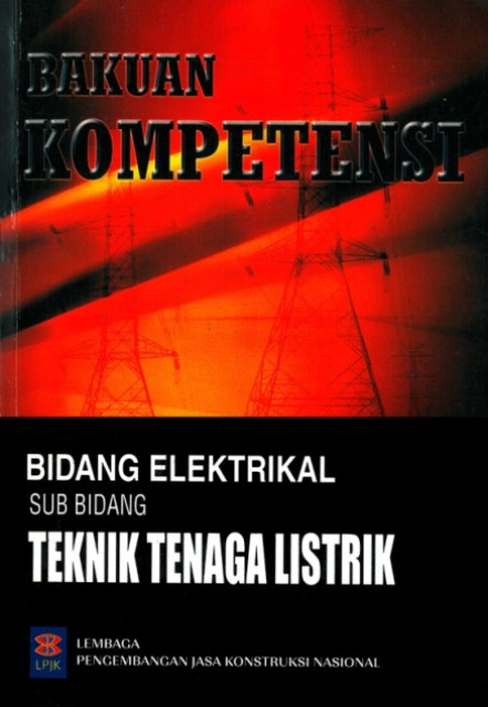 Bakuan Kompetensi Bidang Elektrikal Sub Bidang Teknik Tenaga Listrik - Lembaga Pengembangan Jasa Konstruksi Nasional