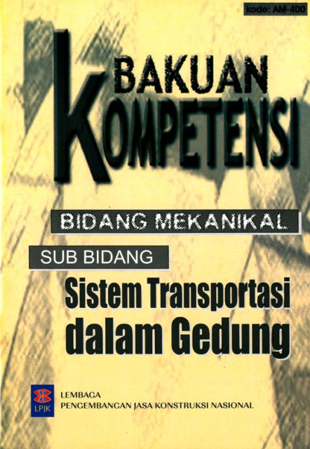 Bakuan Kompetensi Bidang Mekanikal: sub bidang sistem transportasi dalam gedung - Lembaga Pengembangan Jasa Konstruksi Nasional