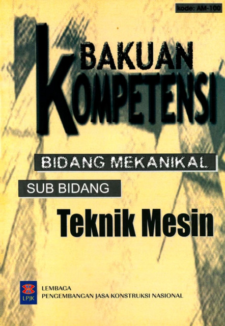 Bakuan Kompetensi Bidang Mekanikal: sub bidang teknik mesin - Lembaga Pengembangan Jasa Konstruksi Nasional