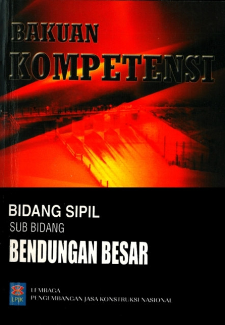 Bakuan Kompetensi Bidang Sipil Sub Bidang Bendungan Besar - Lembaga Pengembangan Jasa Konstruksi Nasional