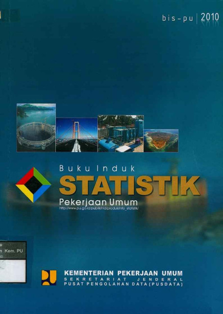 Buku Induk Statistik Pekerjaan Umum (BIS-PU) 2010 - Pusat Pengolahan Data (PUSDATA) Sekretariat Jenderal Departemen Pekerjaan Umum