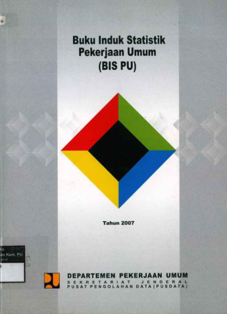 Buku Induk Statistik Pekerjaan Umum (BIS PU) Tahun 2007 - Departemen Pekerjaan Umum