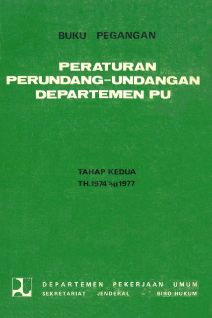 Buku Pegangan Peraturan Perundang-Undangan Departemen PU: tahap kedua th.1974-1977 - Biro Hukum Departemen Pekerjaan Umum