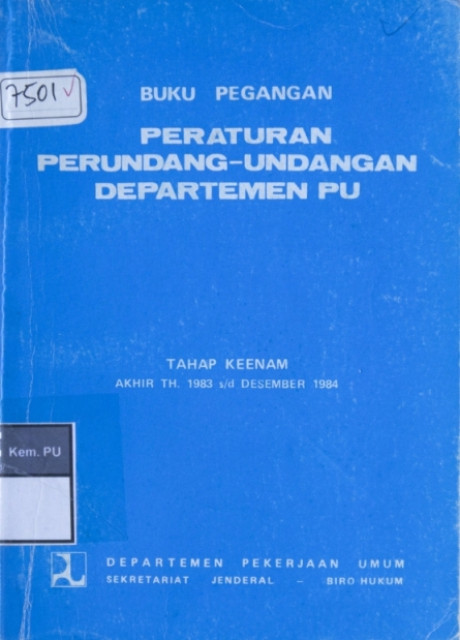 Buku Pegangan Peraturan Perundang-Undangan Departemen PU : tahap keenam akhir th. 1983 s/d desember 1984 - Departemen Pekerjaan Umum