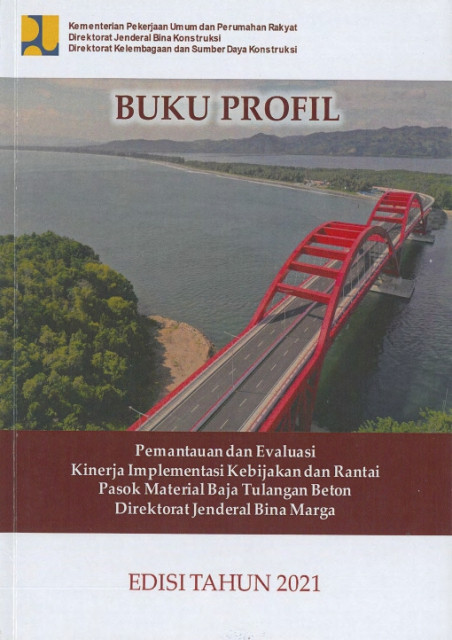 Buku Profil Pemantauan dan Evaluasi Kinerja Implementasi Kebijakan dan Rantai Pasok Material Baja Tulangan Beton Dirjen Bina Marga - Rezza Munawir