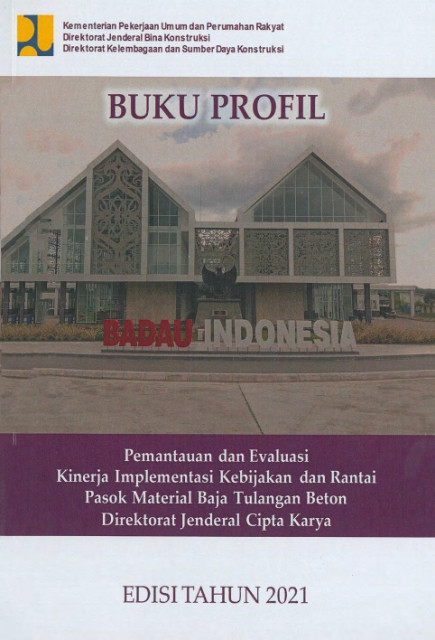 Buku Profil Pemantauan dan Evaluasi Kinerja Implementasi Kebijakan dan Rantai Pasok Material Baja Tulangan Beton Dirjen Cipta Karya - Rezza Munawir