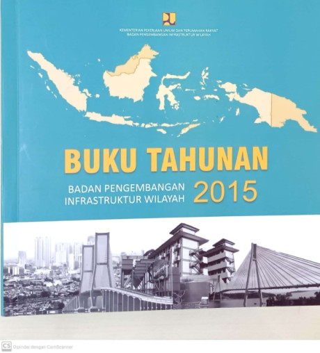 Buku Tahunan Badan Pengembangan Infrastruktur Wilayah 2015 - Badan Pengembangan Infrastruktur Wilayah