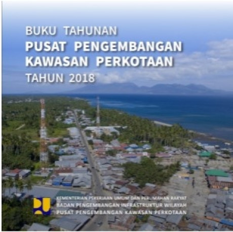 Buku Tahunan Pusat Pengembangan Kawasan Perkotaan Tahun 2018 - Lestary, Allien Dyah