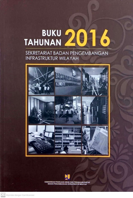 Buku Tahunan Sekretariat Badan Pengembangan Infrastruktur Wilayah 2016 - Sekretariat BPIW (Penyusun)