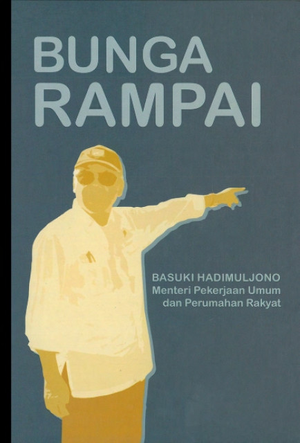 Bunga Rampai: Basuki Hadimuljono Menteri Pekerjaan Umum dan Perumahan Rakyat - Firmanti, Anita, Atmawidjaja, Endra S., Fadhila, Aisha, dkk