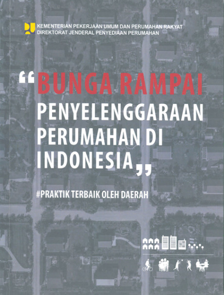 Bunga Rampai Penyelenggaraan Perumahan di Indonesia: praktik terbaik oleh daerah - Direktorat Jenderal Penyediaan Perumahan, Nurul Puspita, Subari Mustar