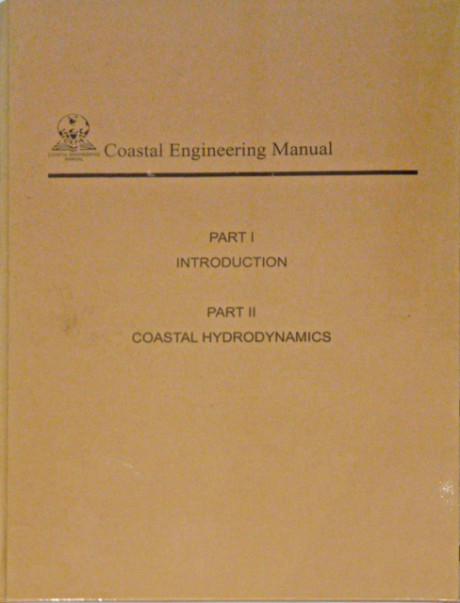 Coastal Engineering Manual: Part I & II - Coastal Engineering Manual