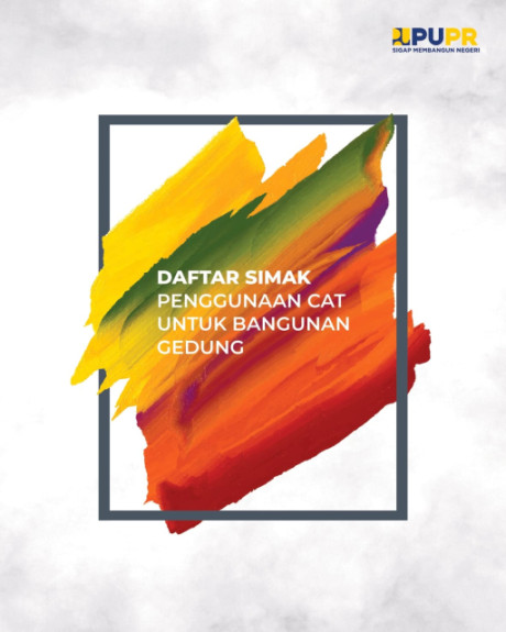 Daftar Simak Penggunaan Cat untuk Bangunan Gedung - et al., Direktorat Bina Teknik Permukiman Dan Perumahan, R. Pujiyono, Markus Winarto, Aventi