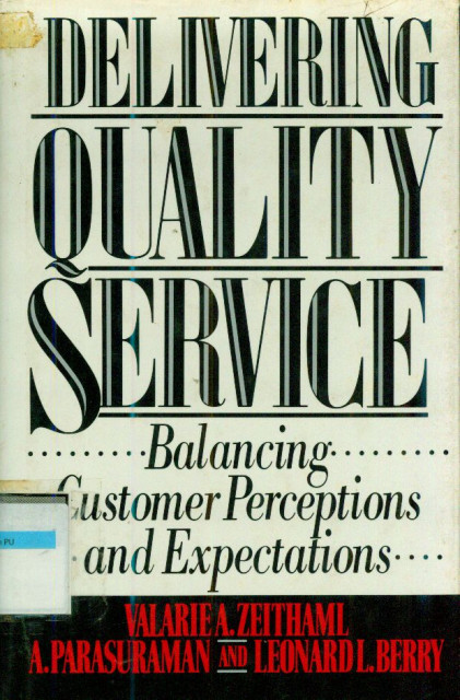 Delivering Quality Service Balancing Customer Perceptions and Expectations - Valarie A. Zeithaml, A. Parasuraman, Leonard L. Berry