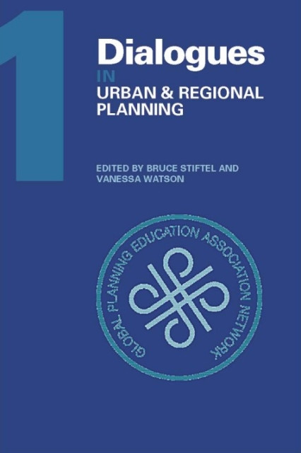 Dialogues in Urban and Regional Planning Volume 1 - Stiftel, Bruce and Vanessa Watson (Editor)