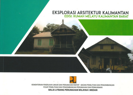 Eksplorasi Arsitektur Kalimantan: edisi rumah melayu kalimantan barat - Pusat Penelitian dan Pengembangan Perumahan dan Permukiman