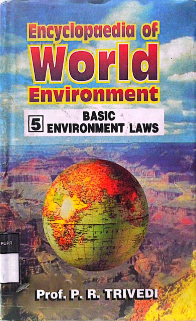 Encylopaedia of World Environment: Basic Environment Laws - Trivedi, P.R.