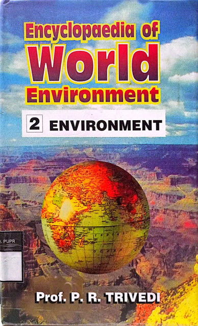 Encylopaedia of World Environment: Environment - Trivedi, P.R.