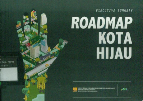 Executive Summary : Roadmap Kota Hijau - Kementerian Pekerjaan Umum dan Perumahan Rakyat, Direktorat Jenderal Cipta Karya, Direktorat Bina Penataan Bangunan