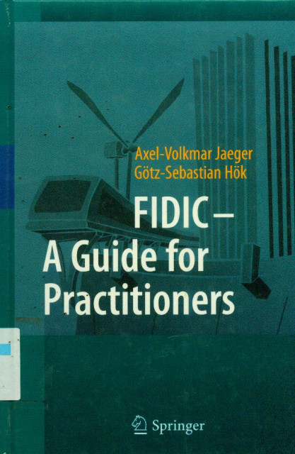 FIDIC - A Guide for Practitioners - Axel-Volkmar Jaeger, Götz-Sebastian Hök