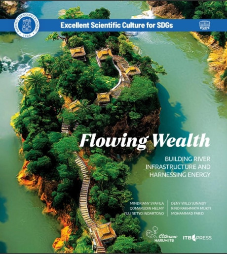 Flowing Wealth: Building River Infrastructure and Harnessing Energy - Mindriany Syafila, Qomarudin Helmy, Yuli Setyo Indartono, Deny Willy Junaidy, Rino Rakhmata Mukti, Mohammad Farid