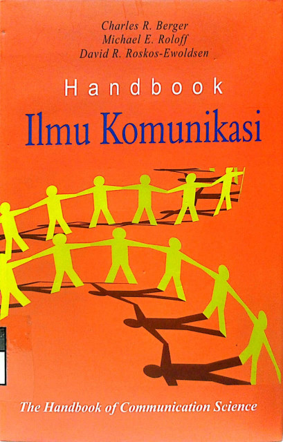 Handbook Ilmu Komunikasi - Berger, Charles R., Roloff, Michael E., Roskos-Ewoldsen, David R., Derta Sri Widowatie