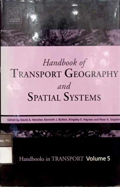 Handbook Transport Geography and Spatial Systems - Hensher, David A., Button, Kenneth J., Haynes, Kingsley E., Stopher, Peter P