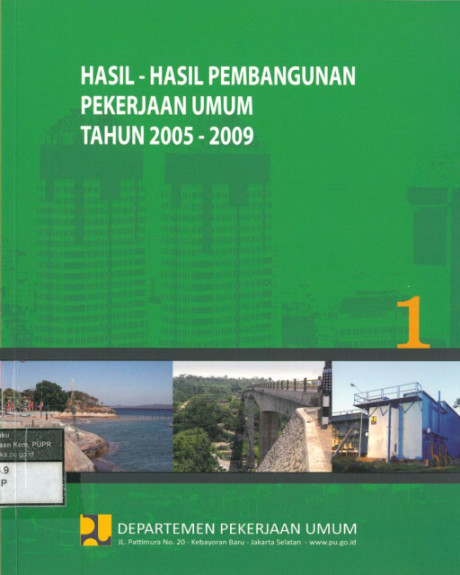 Hasil-Hasil Pembangunan dan Pekerjaan Umum Tahun 2005-2009: buku 1 - Departemen Pekerjaan Umum