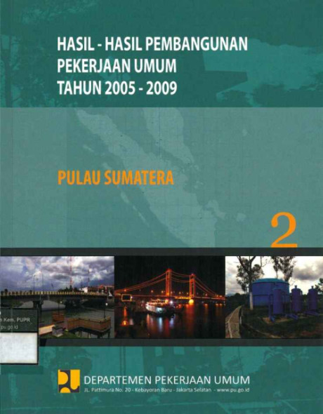 Hasil-Hasil Pembangunan Pekerjaan Umum Tahun 2005 - 2009: buku 2 pulau sumatera - Departemen Pekerjaan Umum