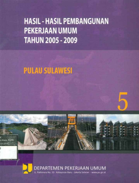 Hasil-Hasil Pembangunan Pekerjaan Umum Tahun 2005 - 2009: buku 5 pulau sulawesi - Departemen Pekerjaan Umum