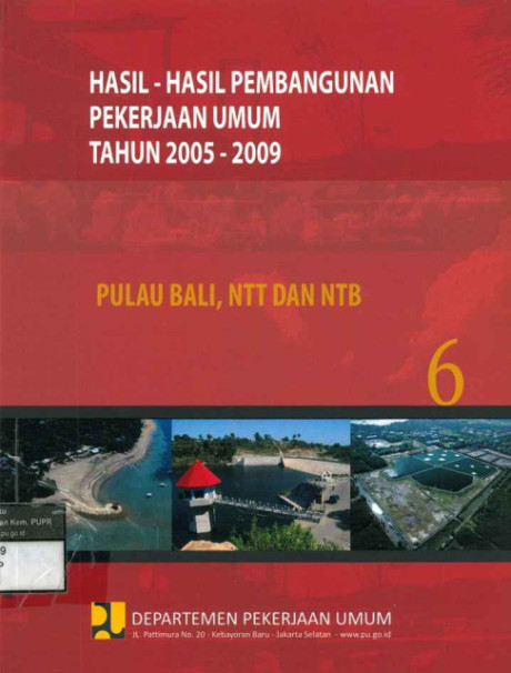 Hasil-Hasil Pembangunan Pekerjaan Umum Tahun 2005-2009: buku 6 pulau bali, ntt dan ntb - Departemen Pekerjaan Umum