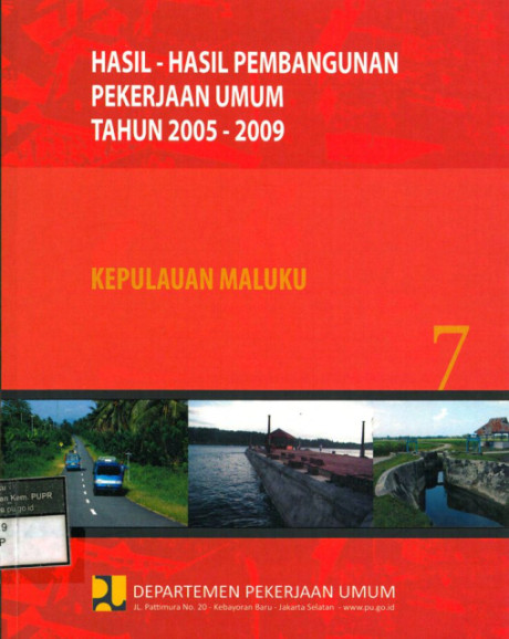 Hasil-Hasil Pembangunan Pekerjaan Umum Tahun 2005 - 2009: buku 7 kepulauan maluku - Departemen Pekerjaan Umum