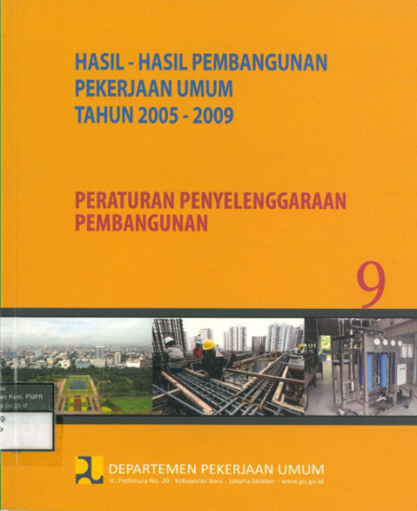 Hasil-Hasil Pembangunan Pekerjaan Umum Tahun 2005 - 2009: buku 9 peraturan penyelenggaraan pembangunan - Departemen Pekerjaan Umum