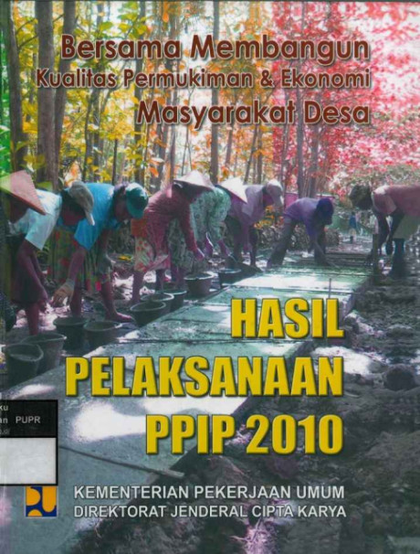 Hasil Pelaksanaan PPIP 2010 : Bersama Membangun Kualitas Permukiman & Ekonomi Masyarakat Desa - Kementerian Pekerjaan Umum, Direktorat Jenderal Cipta Karya