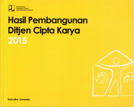 Hasil Pembangunan Ditjen Cipta Karya 2015 : Executive Summary - Direktorat Jenderal Cipta Karya