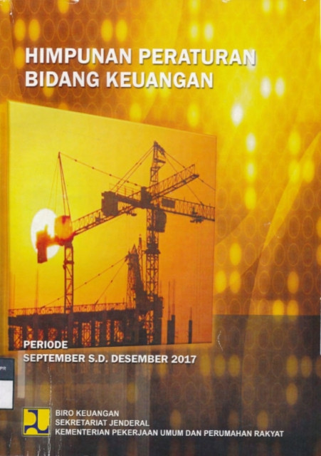 Himpunan Peraturan Bidang Keuangan : periode september s.d. desember 2017 - Kementerian Pekerjaan Umum dan Perumahan Rakyat