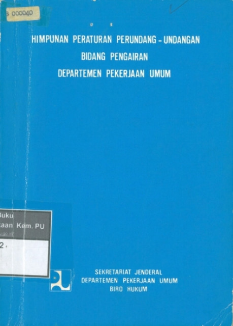 Himpunan Peraturan Perundang-Undangan Bidang Pengairan Departemen Pekerjaan Umum - Sekretariat Jendral Departmen Pekerjaan Umum Biro Hukum