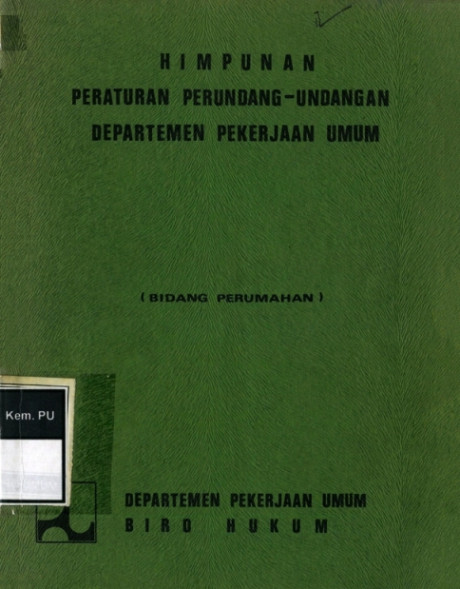 Himpunan Peraturan Perundang-Undangan Depaertemen Pekerjaan Umum : bidang perumahan - Departemen Pekerjaan Umum Biro Hukum