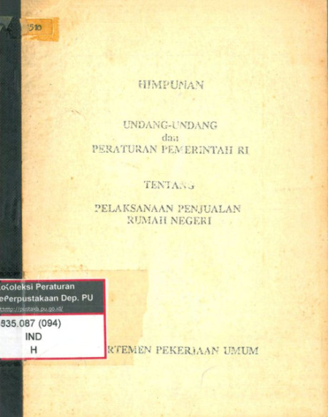 Himpunan Undang-Undang dan Peraturan Pemerintah RI tentang Pelaksanaan Penjualan Rumah Negeri - Departemen Pekerjaan Umum