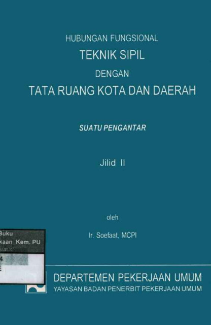 Hubungan Fungsional Teknik Sipil dengan Tata Ruang Kota dan Daerah : Suatu Pengantar - Soefaat