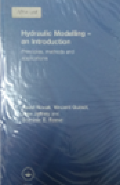 Hydraulic Modelling-An Introduction Principles, Methods And Applications - Pavel Novak Vincent Guinot,Alan Jeffrey and Dominic E.Reeve